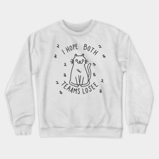 Funny sarcastic cat "i hope both teams lose" Crewneck Sweatshirt